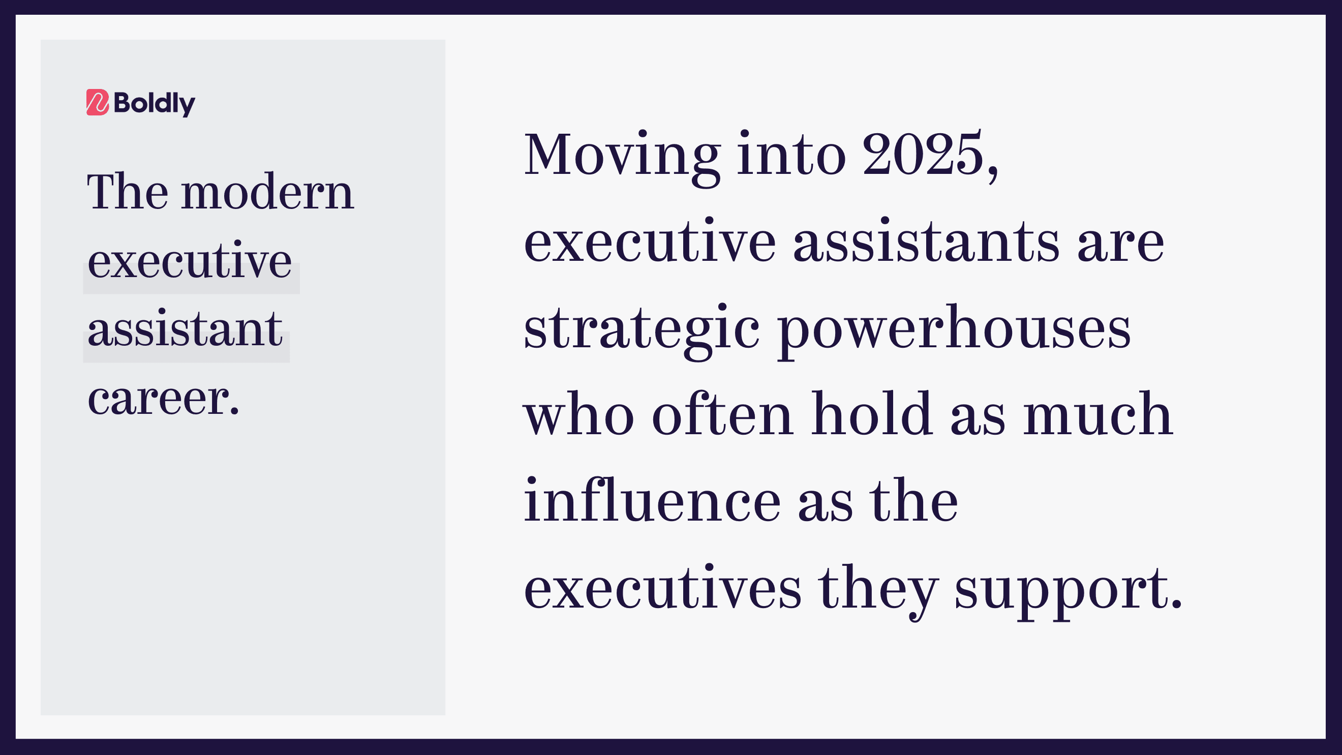 A graphic with the text "The modern executive assistant career. Moving into 2025, executive assistants are strategic powerhouses who often hold as much influence as the executives they support." The image features the Boldly logo in the top left corner and has a clean, modern design with a dark purple and light gray color scheme.