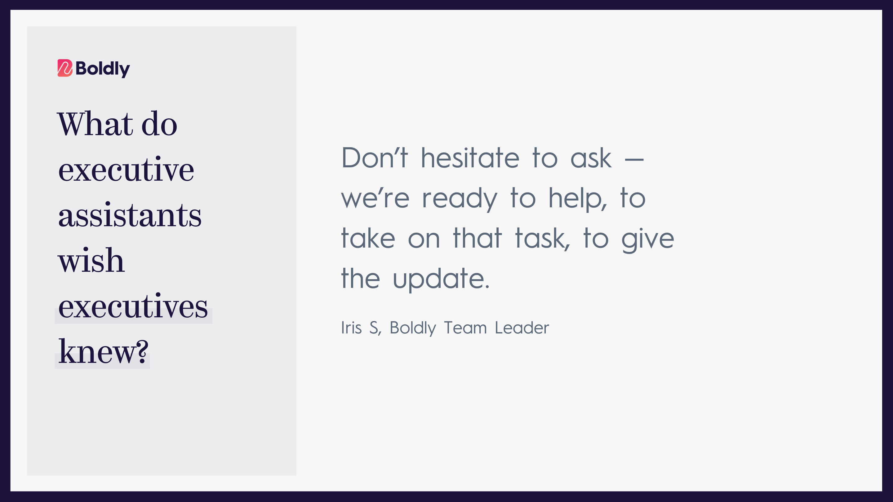 Promotional graphic for Boldly, featuring a quote from Iris S, a Boldly Team Leader. The left side of the image states in large text: 'What do executive assistants wish executives knew?' The right side includes a quote: 'Don’t hesitate to ask — we’re ready to help, to take on that task, to give the update.' 